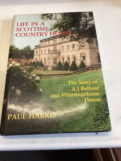 Life In A Scottish Country House The Story of A J Balfour and Whittingehame House Paul Harris