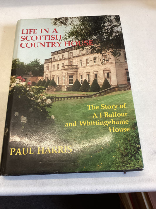Life In A Scottish Country House The Story of A J Balfour and Whittingehame House Paul Harris