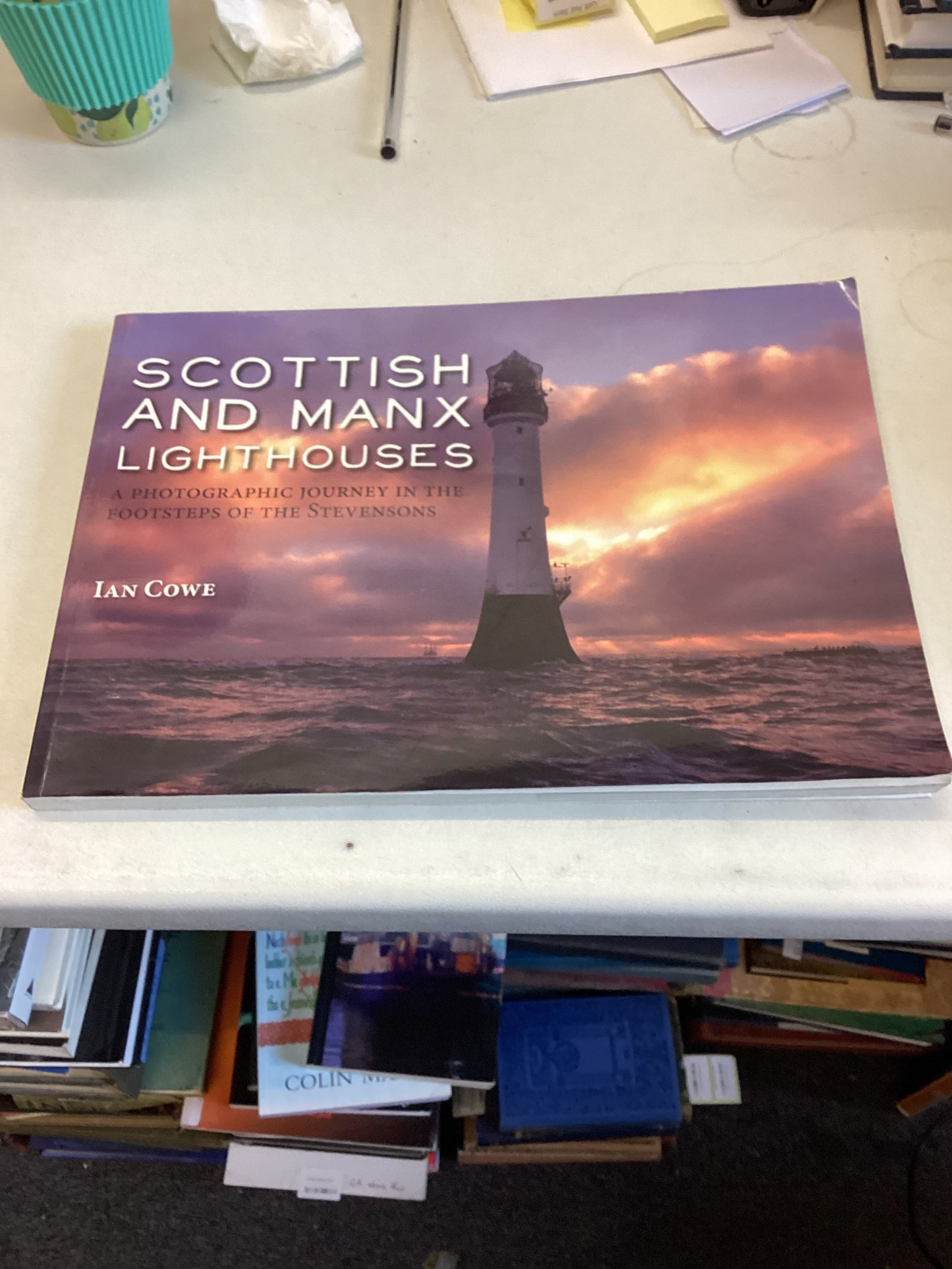 Scottish and Manx Lighthouses A Photographic Journey In The Footsteps of The Stevensons Ian Cowe
