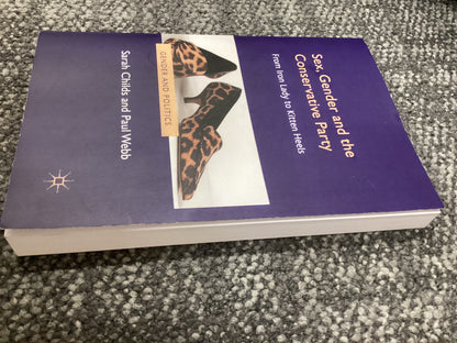 Sex, Gender and the Conservative Party - From Iron Lady to Kitten Heels - Sarah Childs and Paul Webb