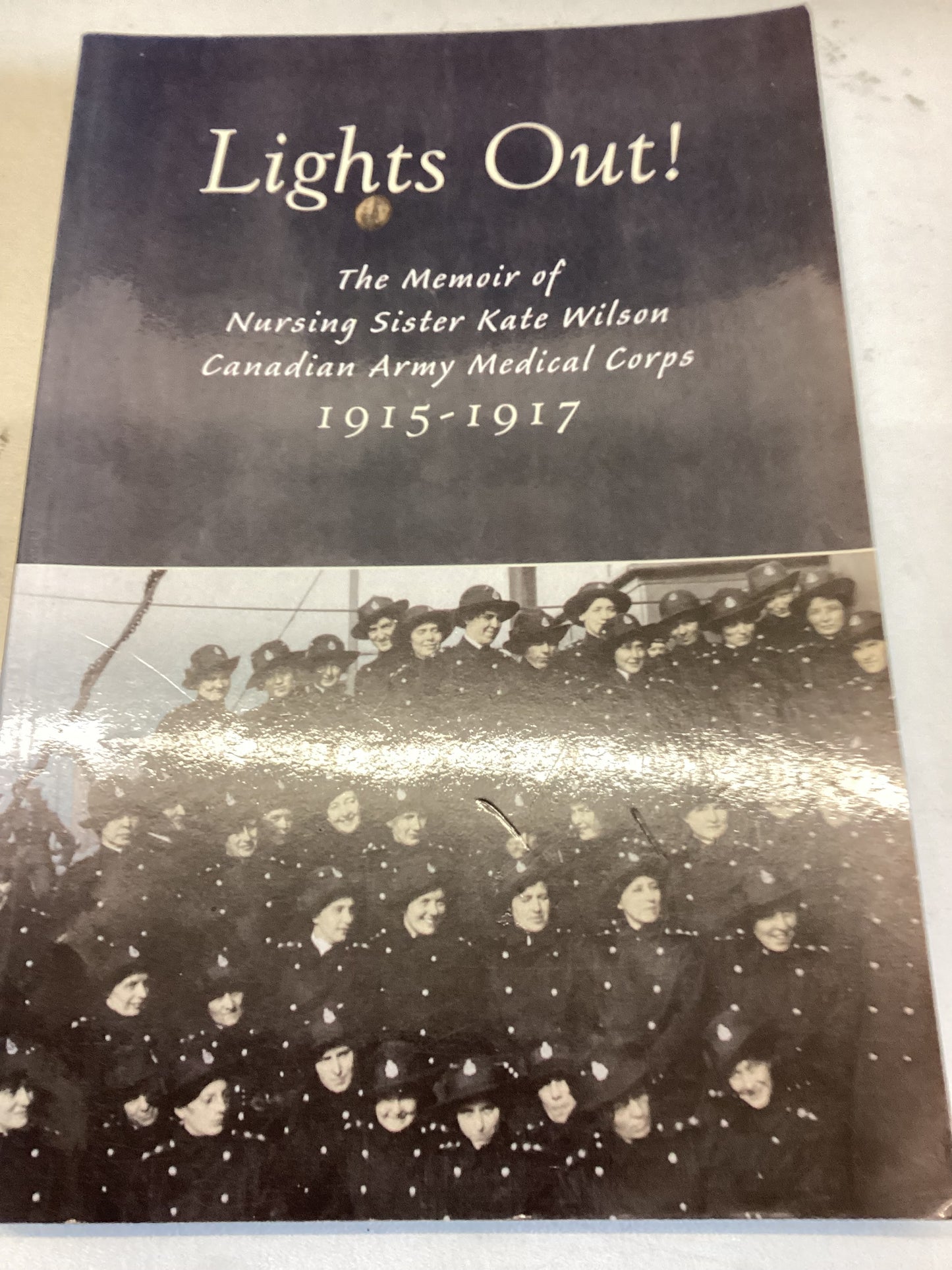 Lights Out The Memoir of Nursing Sister Kate Wilson Canadian Army Medical Corps 1915-1917