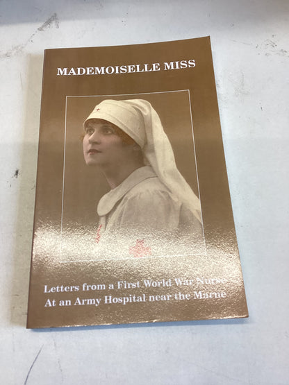 Mademoiselle Miss Letters From A First World War Nurse At An Army Hospital near The Marne