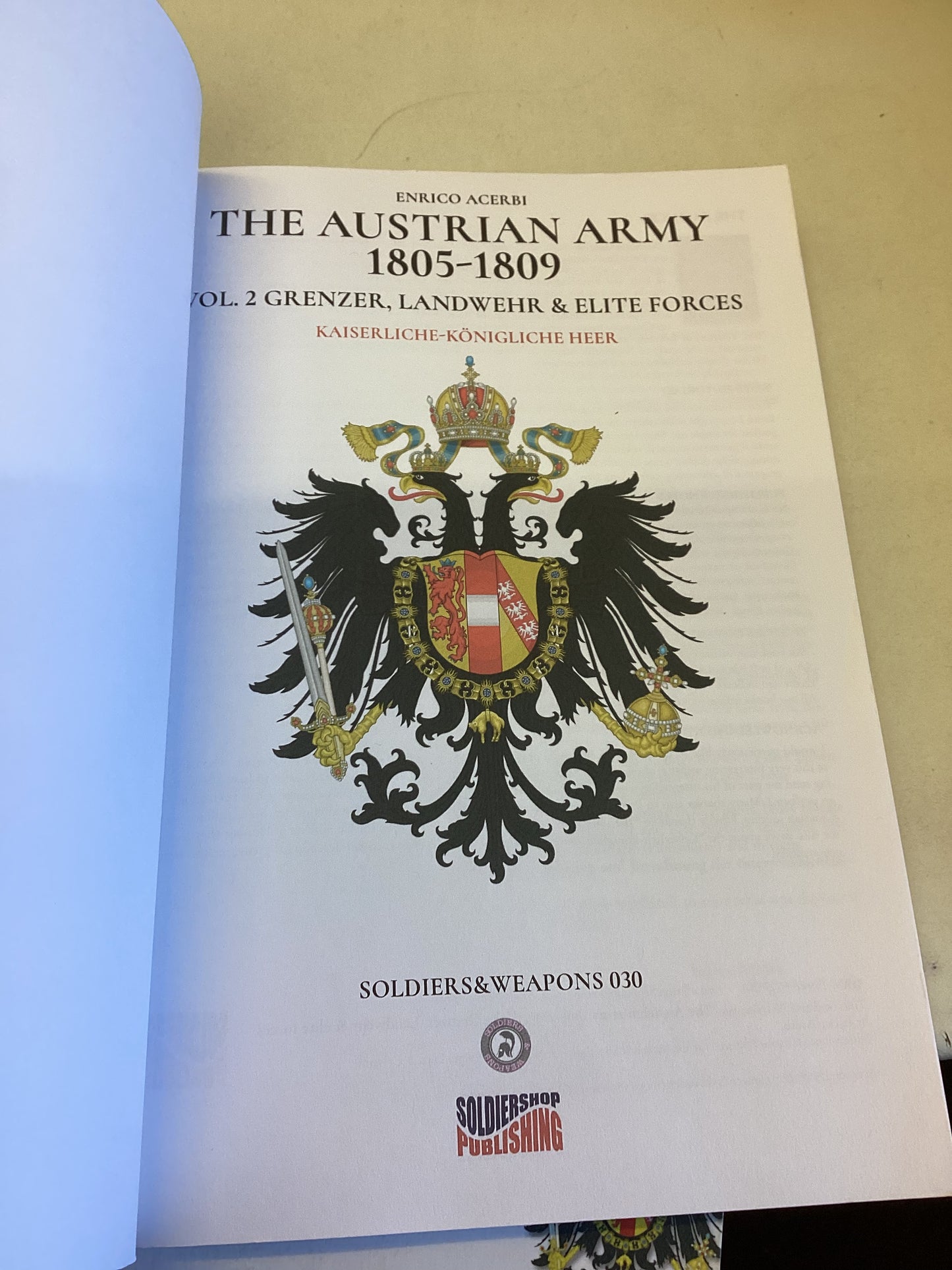 The Austrian Army 1805 - 1809 Vol 1 The Infantry Kaiserliche-Konigliche Heer Vol 2 Grenzer Landwehr and Elite Forces