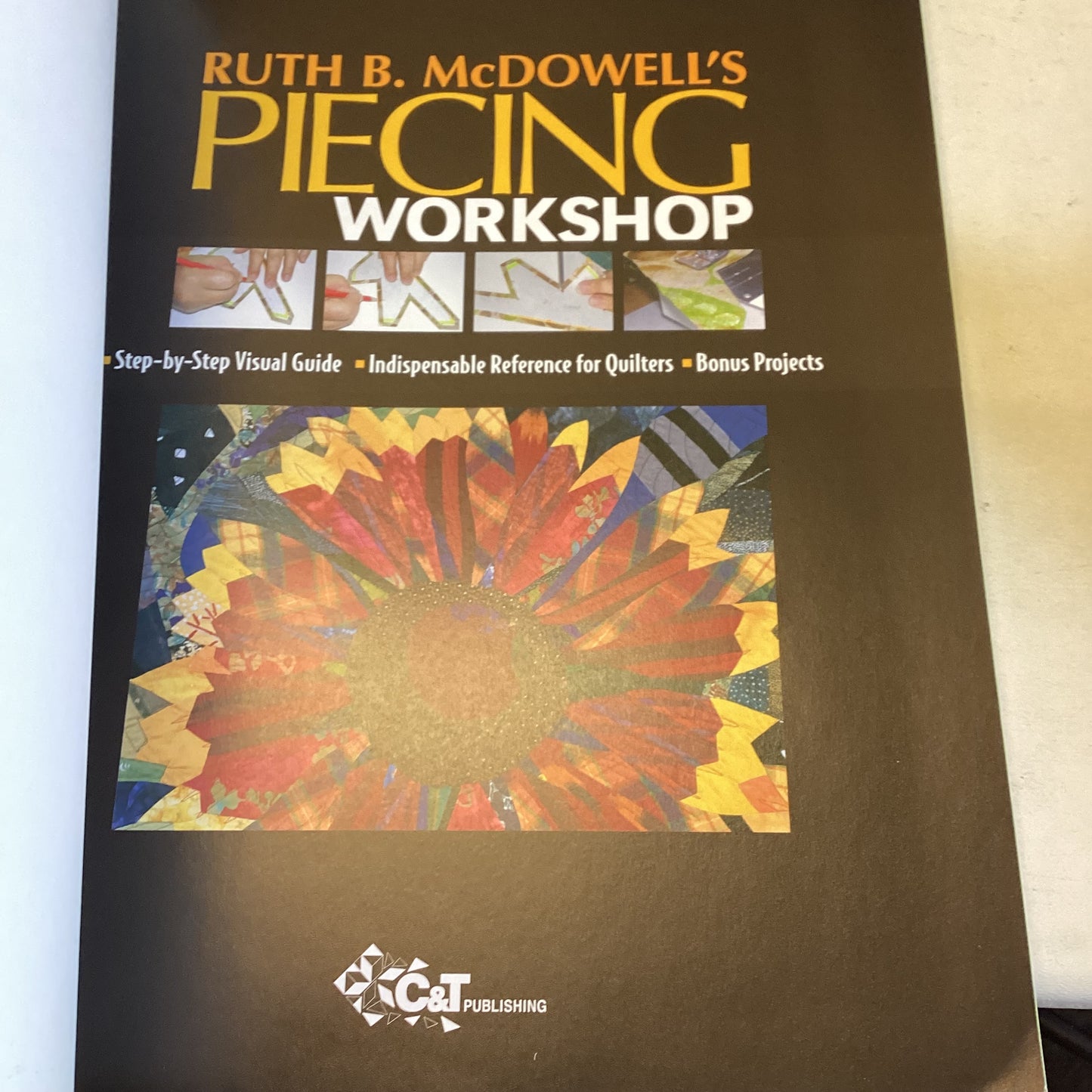 Piecing Workshop Ruth B McDowell Step by Step Visual guide, Indispensable Reference for Guilters, Bonus Projects
