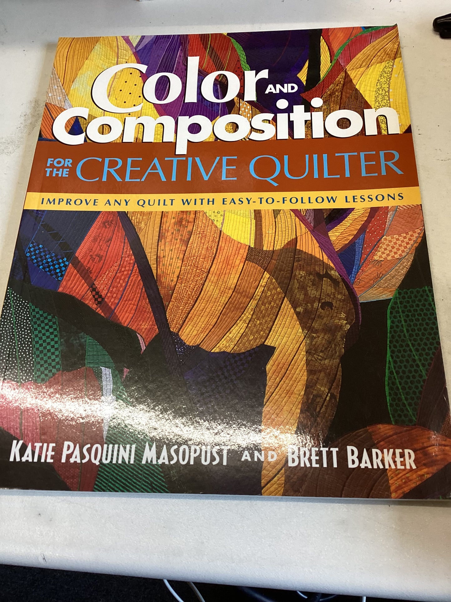 Color and Composition for The Creative Quilter Improve Any Quilt With Easy-To-Follow Lessons