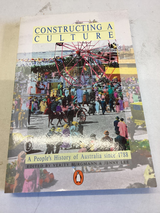 Constructing A Culture A People's History of Australia Since 1788
