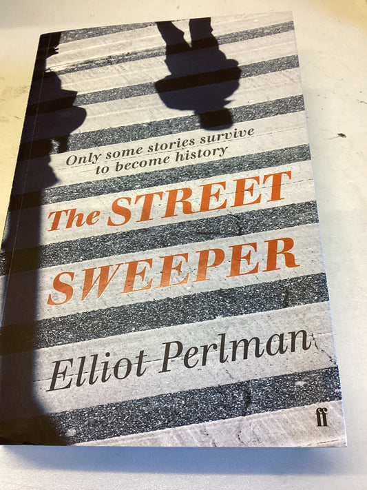 The Street Sweeper Only Some Stories Survive to Become History Elliot Perlman Signed