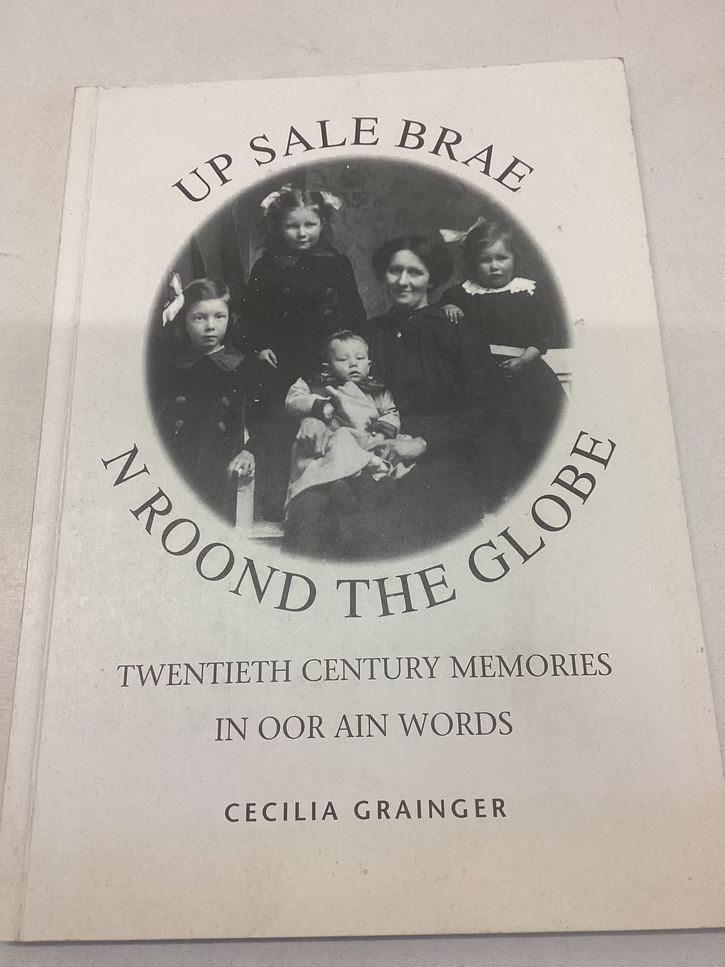 Up Sale Brae N Roond The Globe Twentieth Century Memories In Oor Ain Words Cecilia Grainger