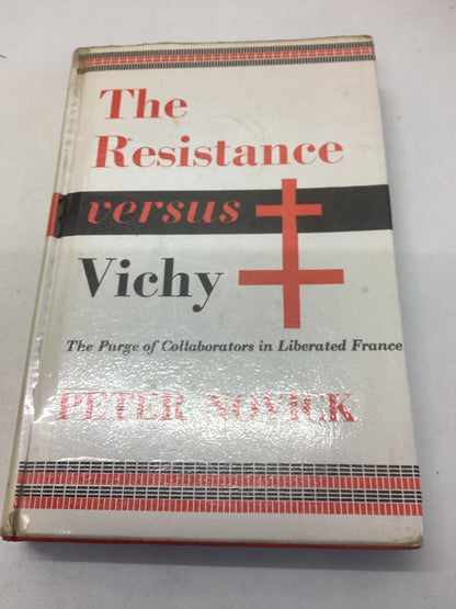 The Resistance Versus Vichy The Purge of Collaborators In Liberal France Peter Novick
