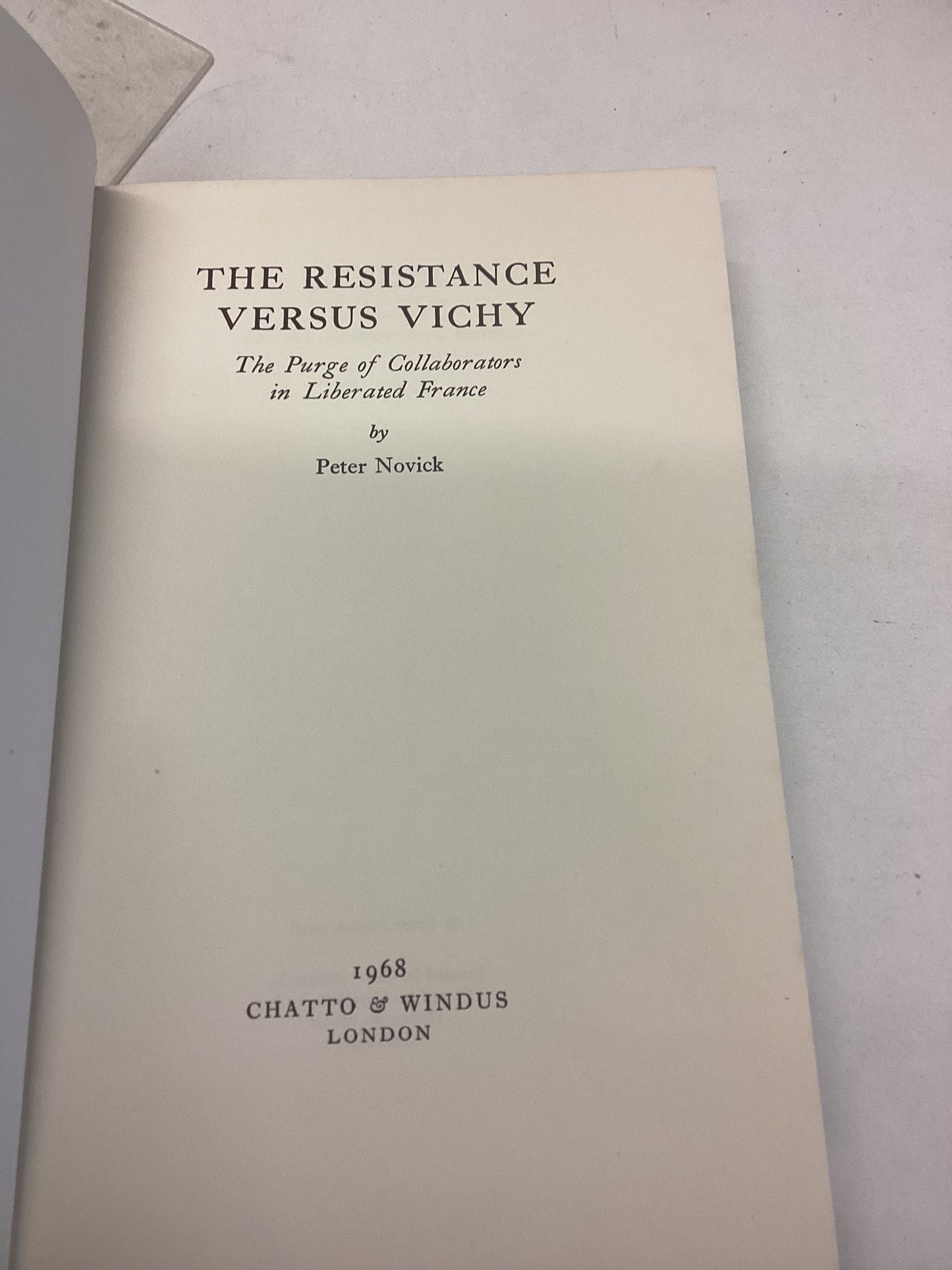 The Resistance Versus Vichy The Purge of Collaborators In Liberal France Peter Novick
