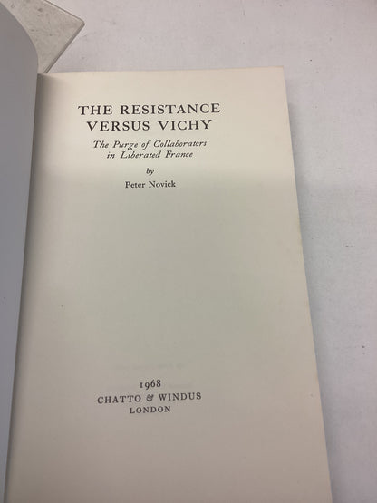 The Resistance Versus Vichy The Purge of Collaborators In Liberal France Peter Novick