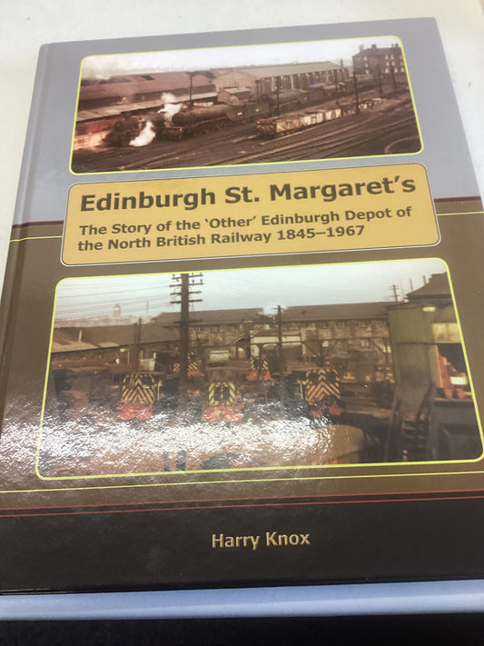 Edinburgh St. Margaret's The Story of The Other Edinburgh Depot of The North British Railway 1845-1967