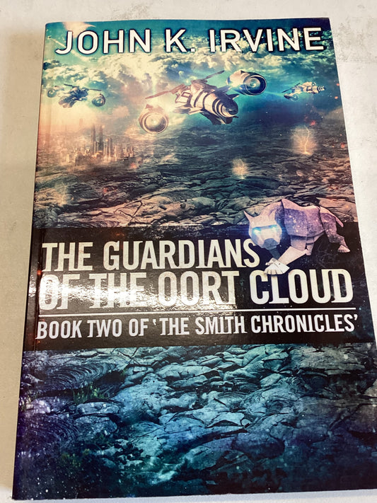 The Guardians of The Oort Cloud Book Two of 'The Smith Chronicles' John K Irvine