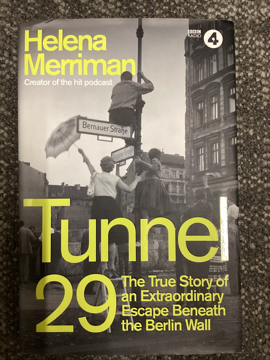 Tunnel 29 - The True Story of an Extraordinary Escape Beneath the Berlin Wall - Helena Merriman - SIGNED