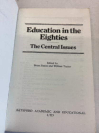 Education in the Eighties The Central Issues Edited by Brian Simon and William Taylor