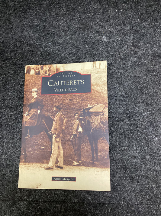Mémoire en Images Cauterets, Ville d’Eaux by Agnès Mengelle