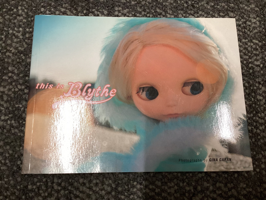 This is Blythe - Photographs by Gina Garan - 2000