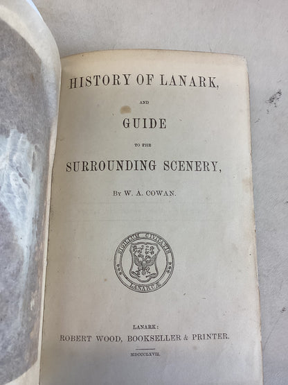 History of Lanark and Guide to the Surrounding Scenery by W A Cowan Robert Wood 1867