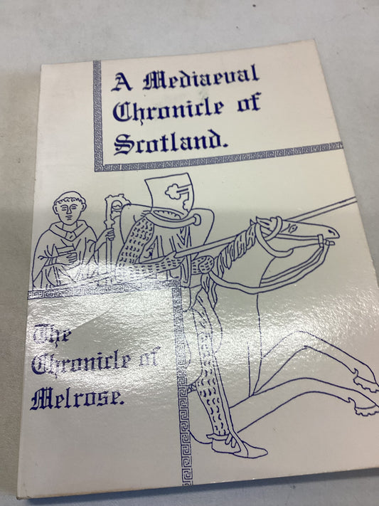 A Mediaeval Chronicle of Scotland The Chronicle of Melrose Translated by Joseph Stevenson