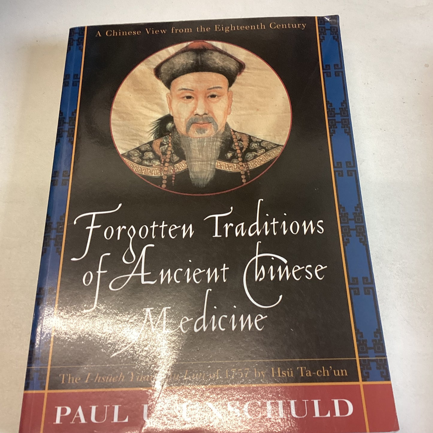 Forgotten Traditions of Ancient Chinese Medicine The I-hsueh Yuan Liu Lun of 1757 by Hsu Ta-eh'um