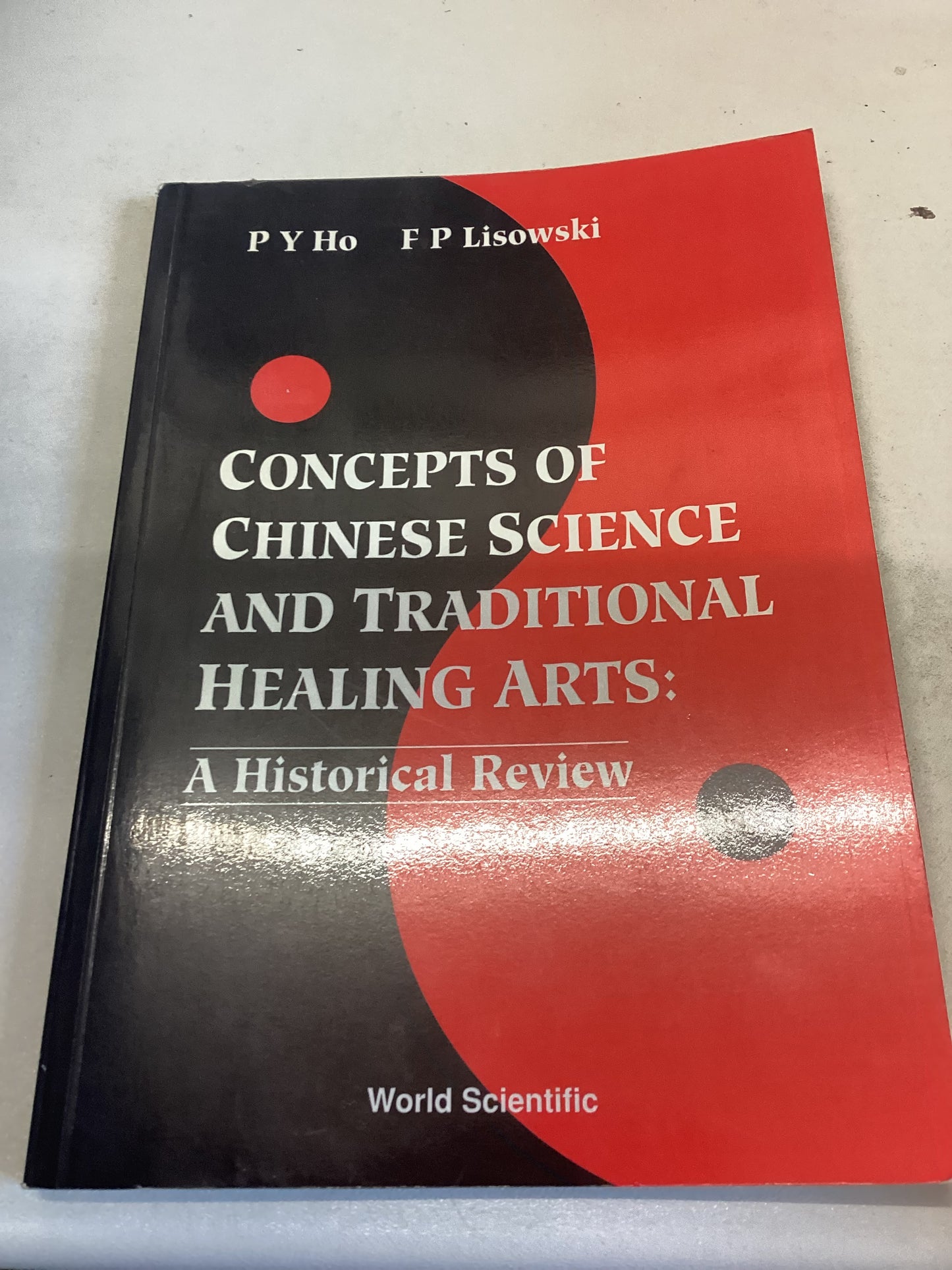 Concepts of Chinese Science and Traditional Healing Arts; A Historical Review P Y Ho F P Lisowski