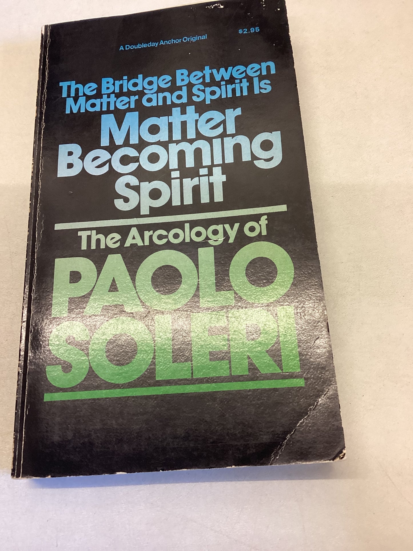 The Bridge Between Matter and Spirit is Matter Becoming Spirit The Arcology of Paolo Soleri