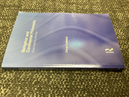 Metaphor and Continental Philosophy - From Kant to Derrida by Clive Cazeaux