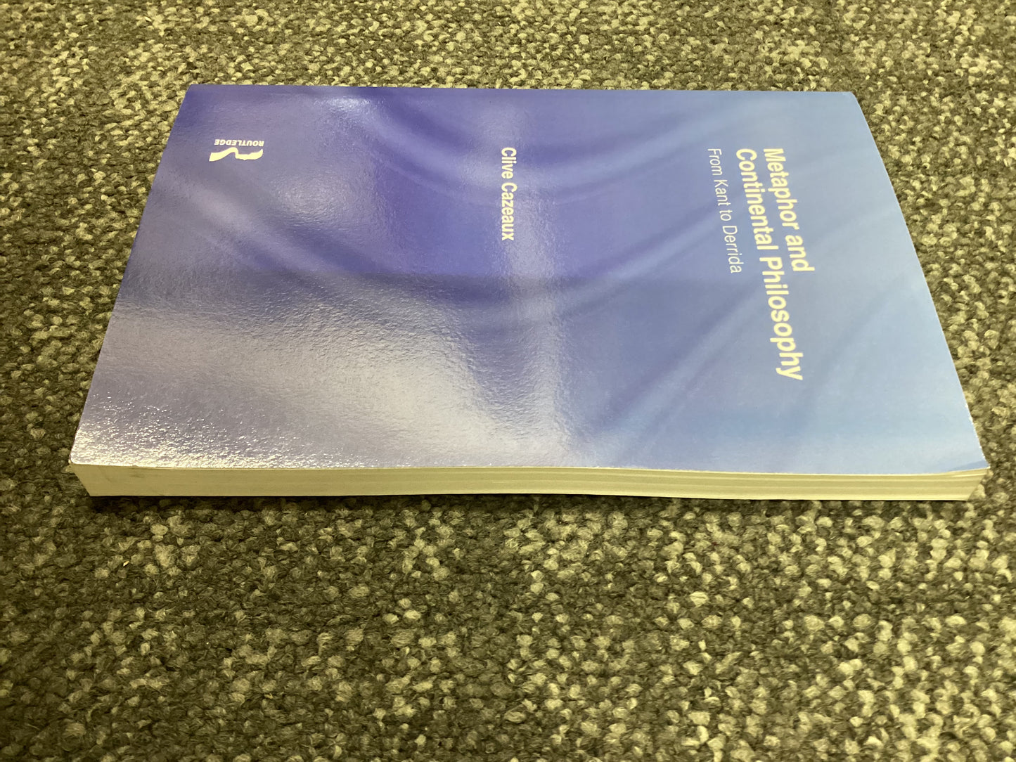 Metaphor and Continental Philosophy - From Kant to Derrida by Clive Cazeaux