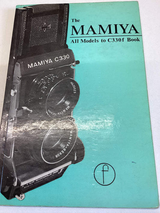 The Mamiya All Models to C330f Book For Twin-lens Reflex users