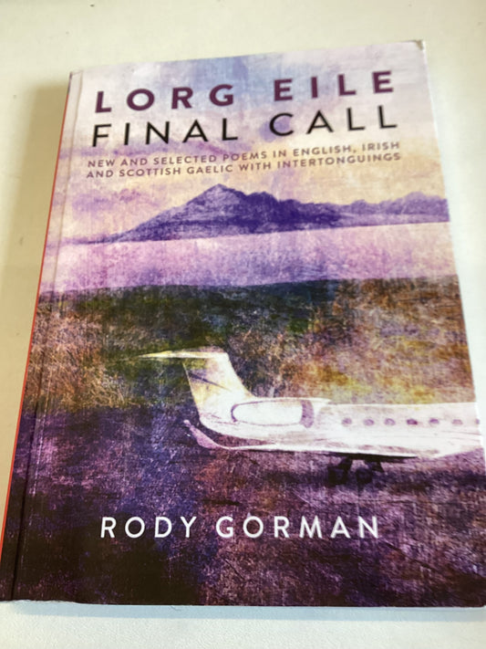 Lorg Eile Final Call New and Selected Poems in English Irish and Scottish Gaelic with Intertonguings