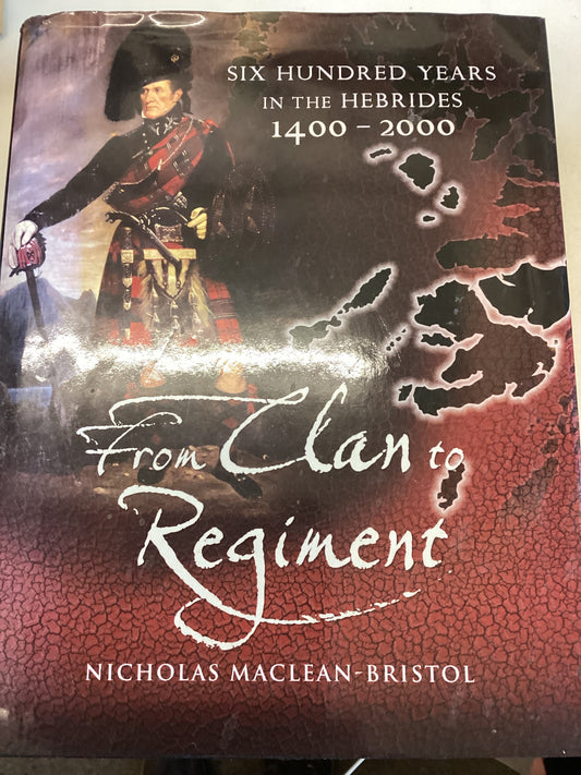 From Clan to Regiment Six Hundred Years in The Hebrides 1400 - 2000