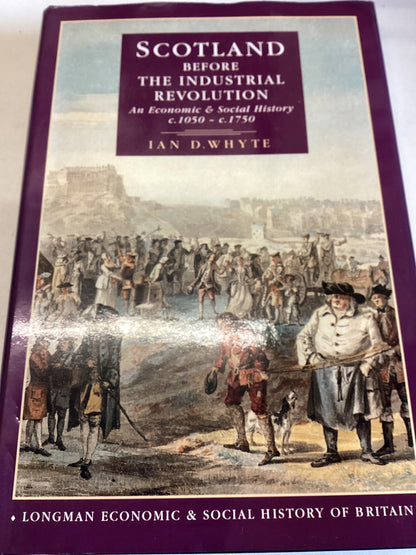 Scotland Before the Industrial Revolution An Economic & Social History c.1050-c.1750 Ian S Whyte