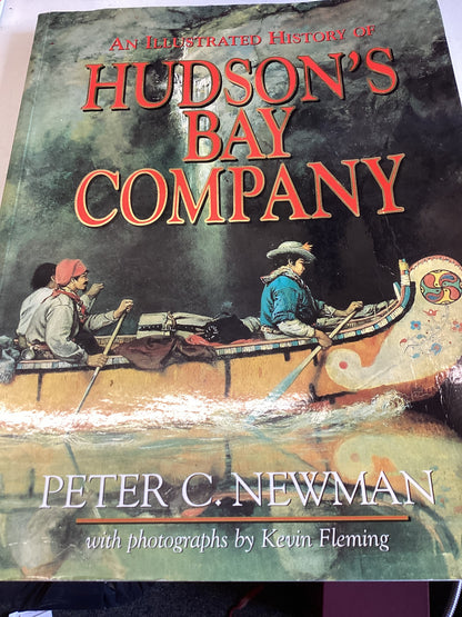 An Illustrated History of Hudson's Bay Company Peter C Newman with Photographs by Kevin Fleming