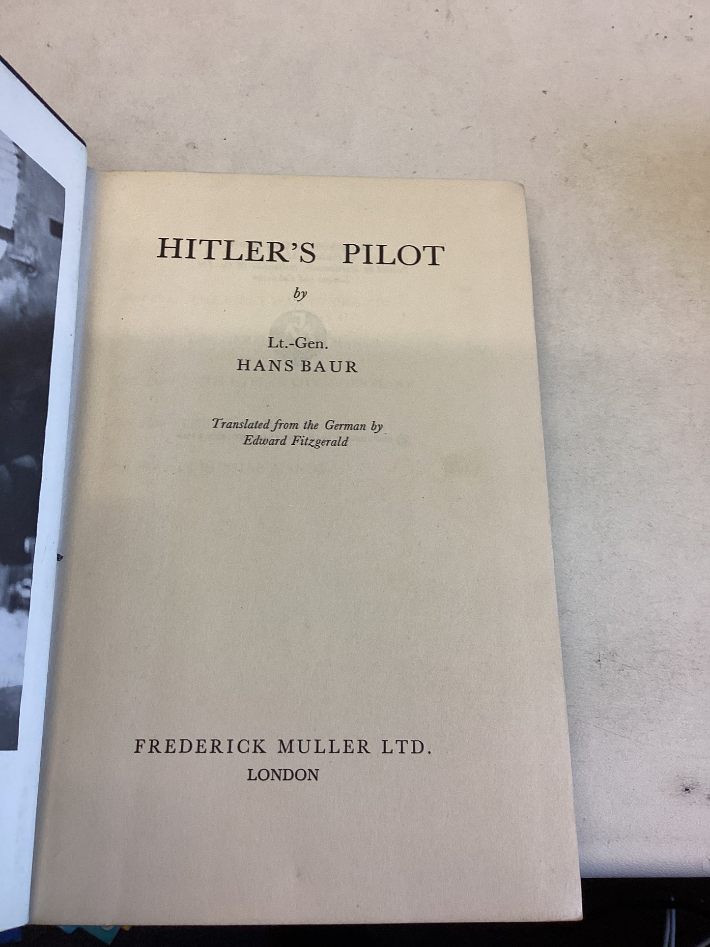 Hitler's Pilot by Lt-Gen. Hans Baur Translated From The German By Edward Fitzgerald