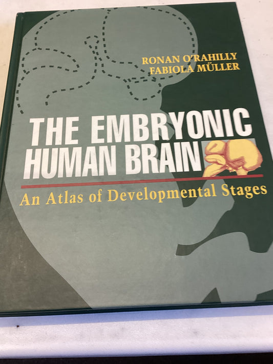 The Embryonic Human Brain an Atlas of Developmental Stages Ronan O'Rahilly Fabiola Muller