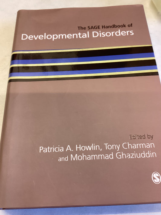 The SAGE Handbook of Developmental Disorders Edited by Patricia A Howlin, Tony Charman and Mohammed Ghaziuddin