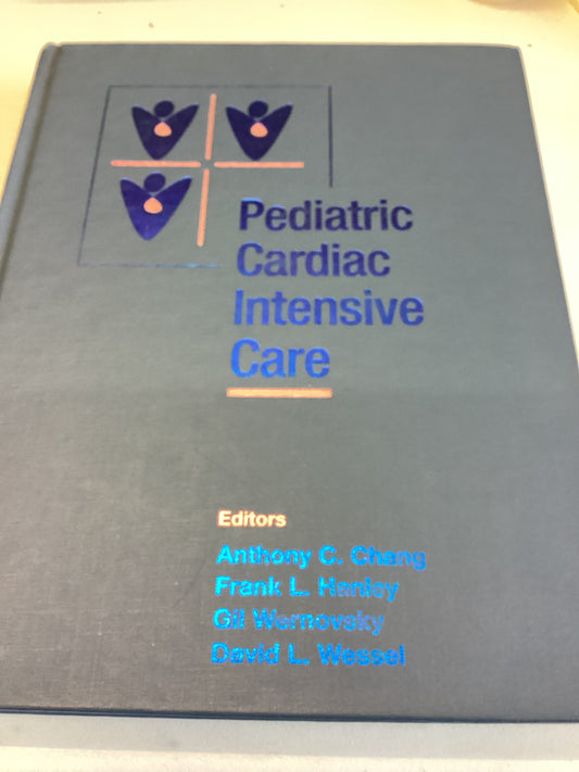 Pediatric Cardiac Intensive Care Editors Anthony C Chang, Frank L Hanley, Gil Wernovsky, David L Wessel