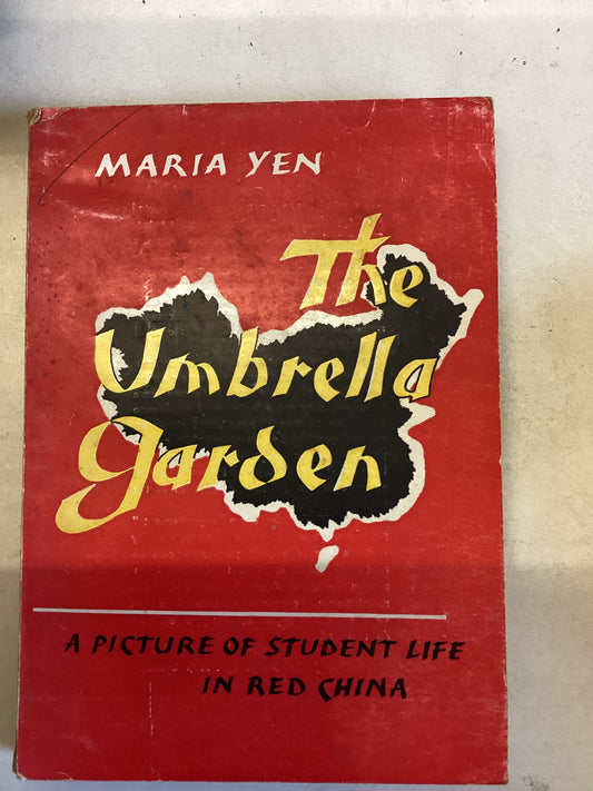 The Umbrella Garden A Picture of Student Life in Red China Maria Yen
