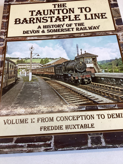 The Taunton To Barnstaple Line A History of the Devon & Somerset Railway Volume 1
