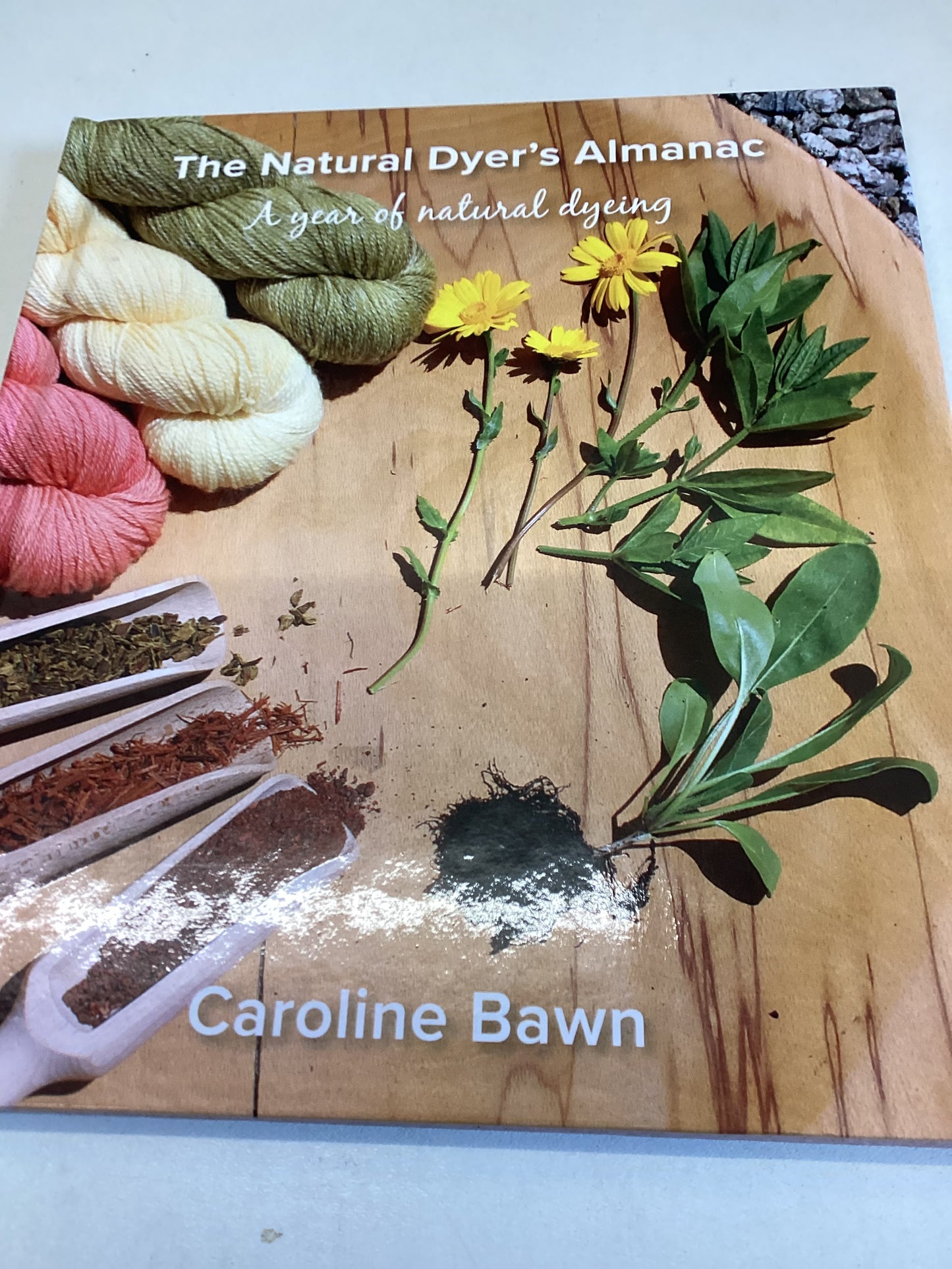 The Natural Dyer's Almanac A Year of Natural Dyeing Caroline Bawn