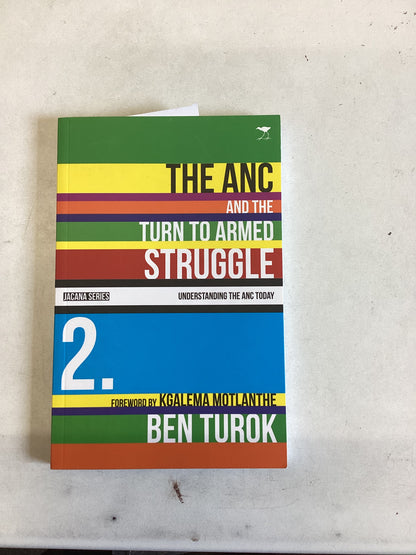 The ANC and The Turn to Armed Struggle Understanding The ANC Today Jacana Series 2 Forward By Kgalema Motlanthe
