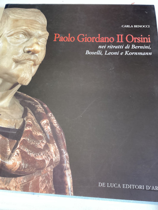 Paolo Giordano 11 Orsini Nei Titratti Di Bernini, Boselli, Leoni e Kornmann Carla Benocci