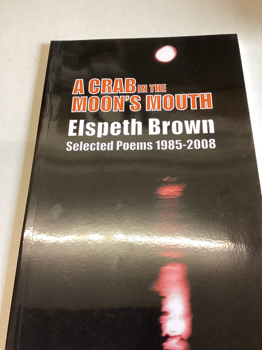 A Crab in The Moon's Mouth Elspeth Brown Selected Poems 1985-2008 Signed