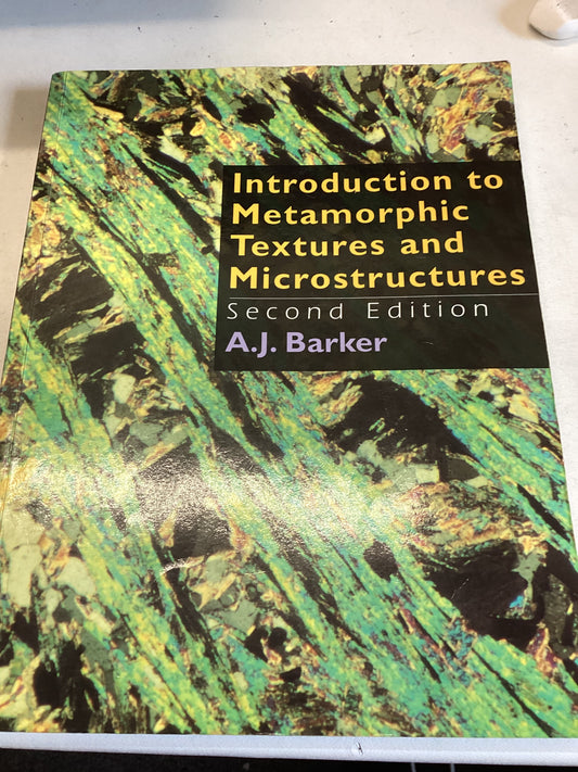 Introduction to Metamorphic Textures and Microstructures Second Edition A J Barker