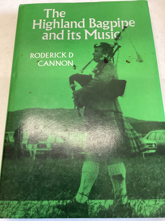 The Highland Bagpipe and Its Music Roderick D Cannon