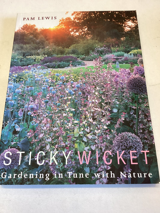 Sticky Wicket Gardening in Tune With Nature Pam Lewis