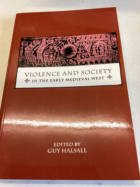 Violence and Society In The Early Medieval West Edited by Guy Halsall