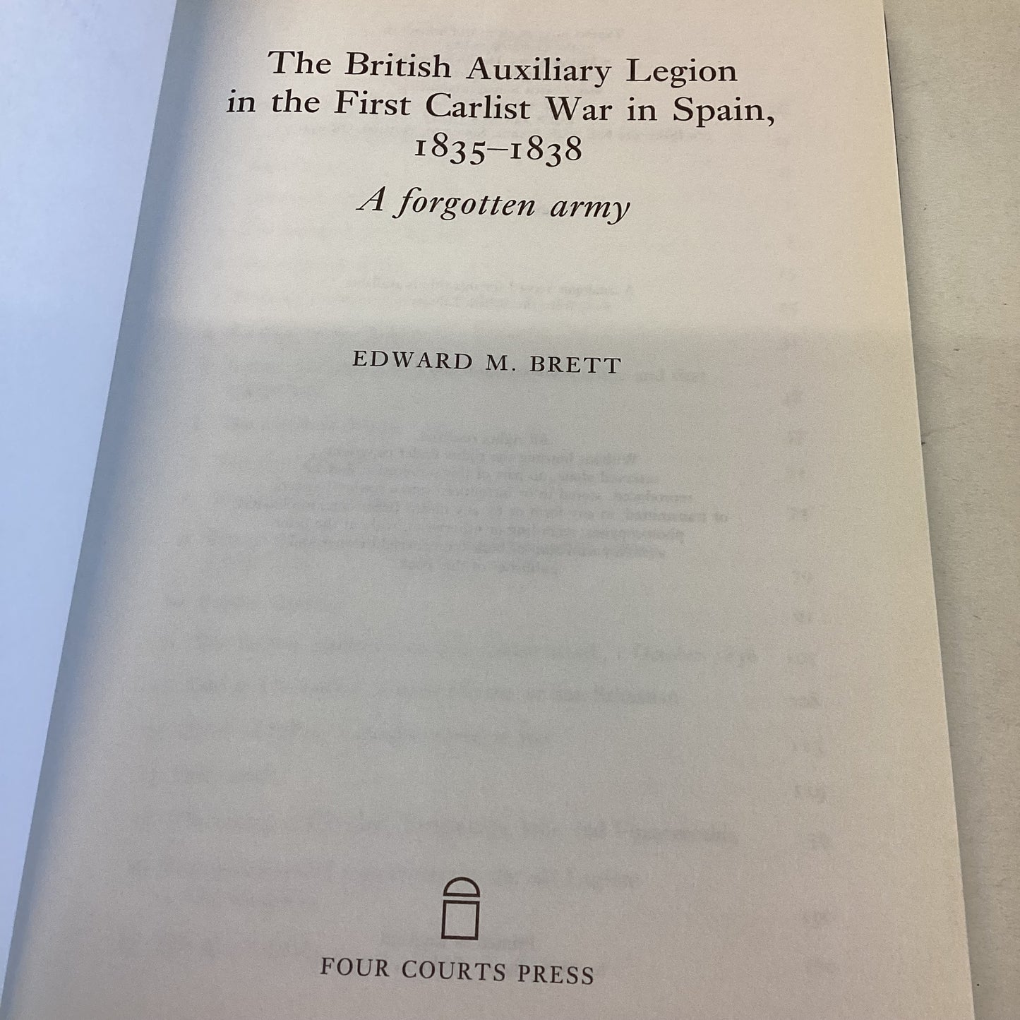 The British Auxiliary Legion in The First Carlist War 1835-1838 Edward M Brett