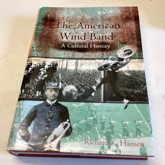 The American Wind Band A Cultural History Richard K Hansen