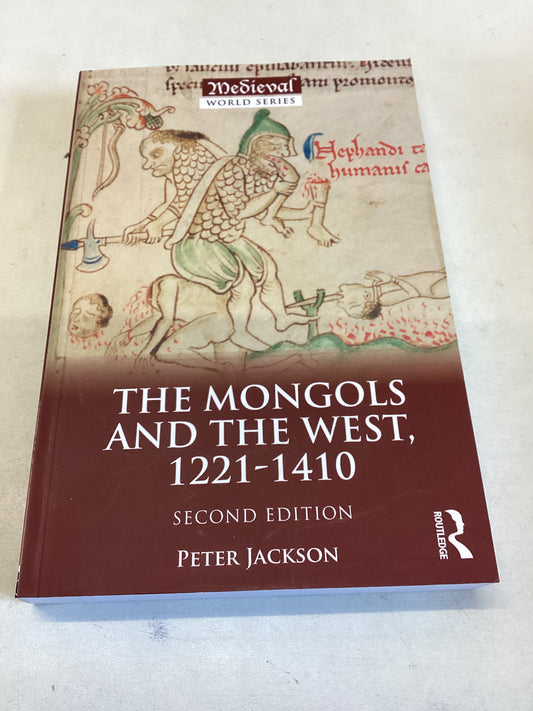 The Mongols and The West , 1221 - 1410 Second Edition Peter Jackson